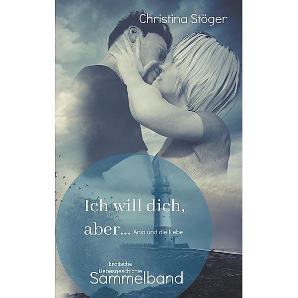 Ich will dich, aber ... Anja und die Liebe, Christina Stöger