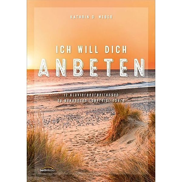 Ich will dich anbeten, Kathrin D. Weber