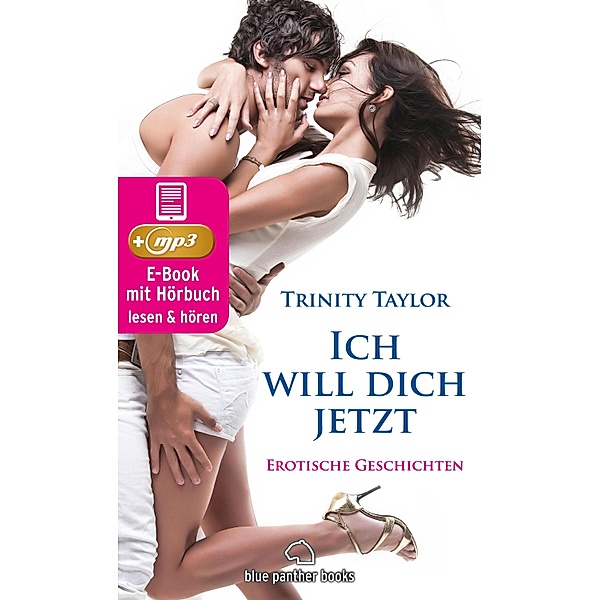 Ich will dich jetzt | Erotische Geschichten | Erotik Audio Story | Erotisches Hörbuch / blue panther books Erotische Hörbücher Erotik Sex Hörbuch, Trinity Taylor