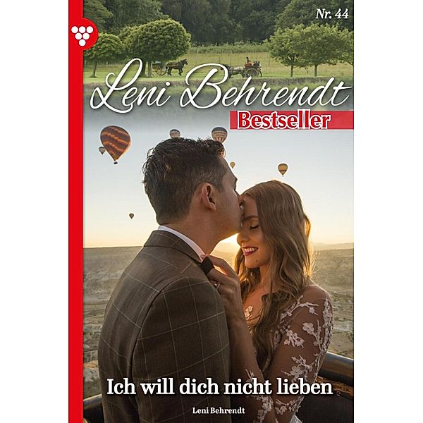 Ich will dich nicht lieben! / Leni Behrendt Bestseller Bd.44, Leni Behrendt