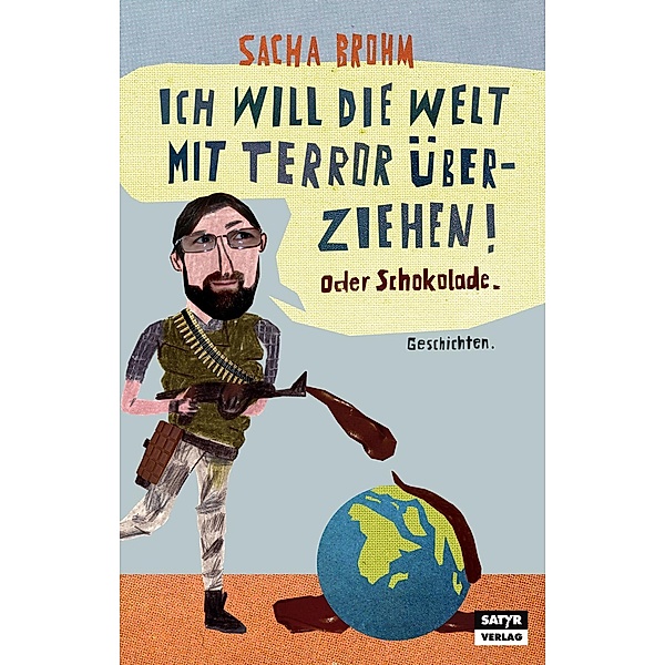 Ich will die Welt mit Terror überziehen! Oder Schokolade, Sacha Brohm