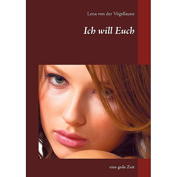 Ich will Euch, Lena von der Vögellaune