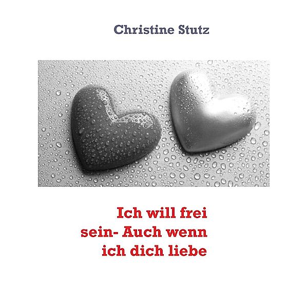 Ich will frei sein- Auch wenn ich dich liebe, Christine Stutz