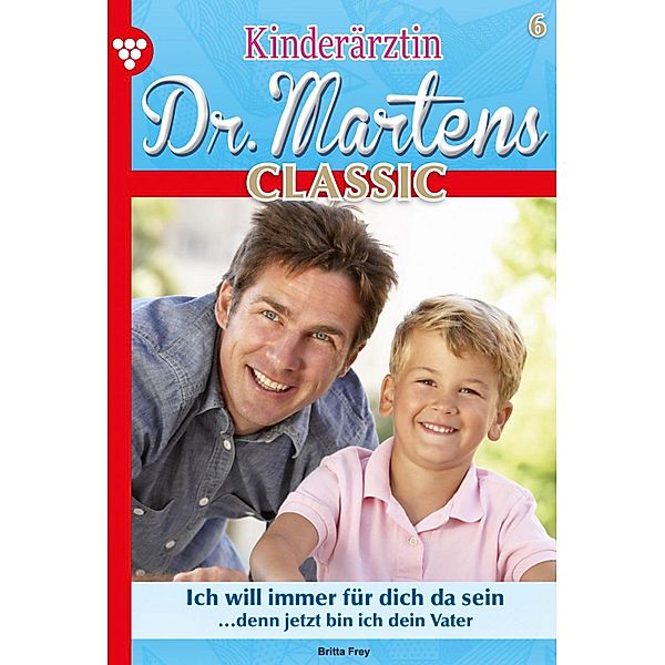 Ich will immer für dich da sein / Kinderärztin Dr. Martens Classic Bd.6, Britta Frey