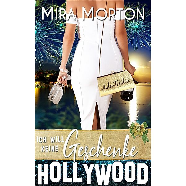 Ich will keine Geschenke / HOLLYWOOD Love Story Bd.4, Mira Morton