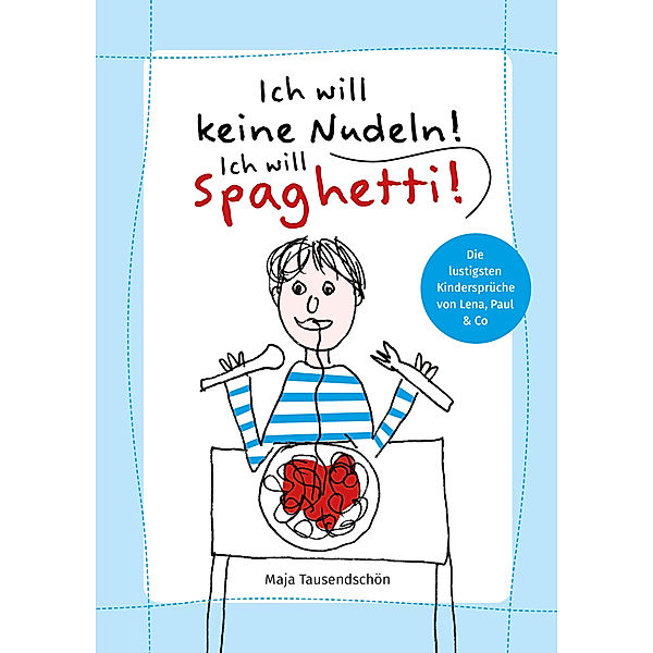 Ich will keine Nudeln! Ich will Spaghetti!, Maja Tausendschön