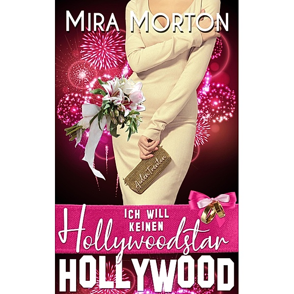 Ich will keinen Hollywoodstar / Hollywood Love Story Serie Bd.5, Mira Morton