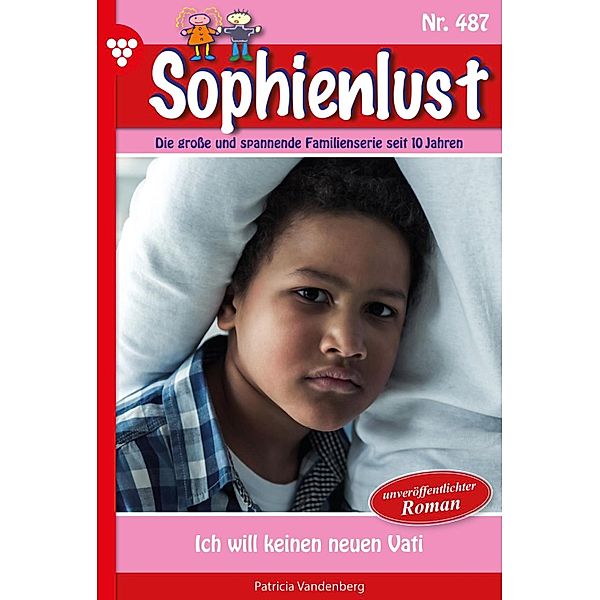 Ich will  keinen neuen Vati / Sophienlust Bd.487, Patricia Vandenberg