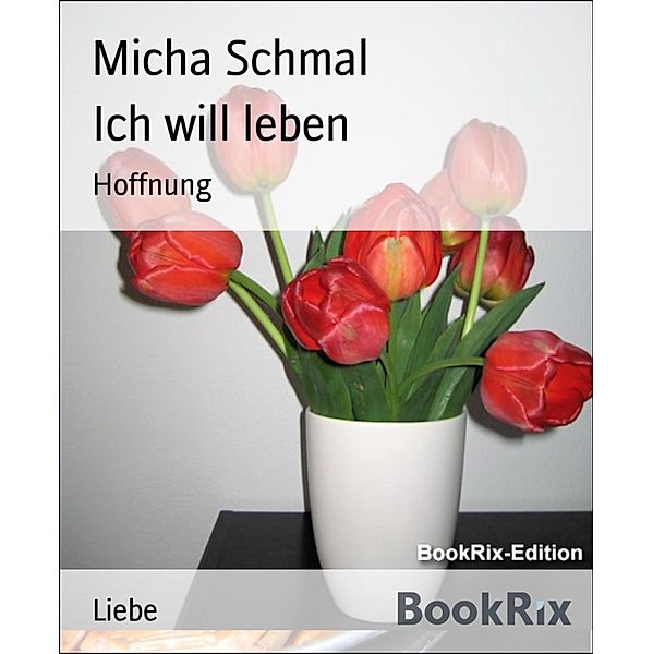 Ich will leben, Micha Schmal