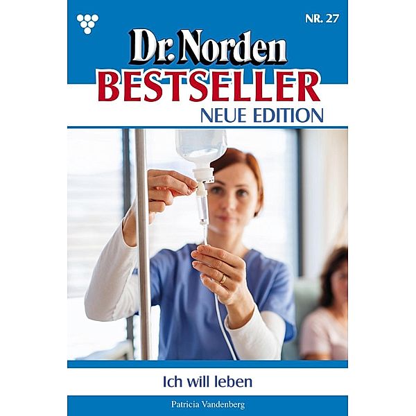 Ich will leben! / Dr. Norden Bestseller - Neue Edition Bd.27, Patricia Vandenberg