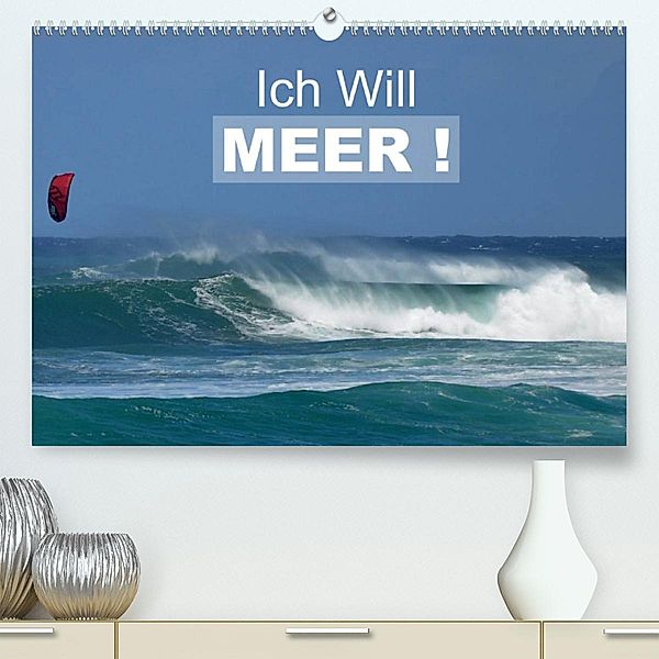 Ich will Meer ! (Premium, hochwertiger DIN A2 Wandkalender 2023, Kunstdruck in Hochglanz), Uwe Bade