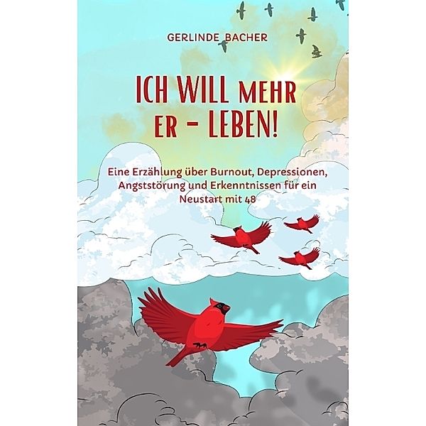 ICH WILL mehr er-LEBEN! Ein Erfahrungsbericht., Gerlinde Bacher