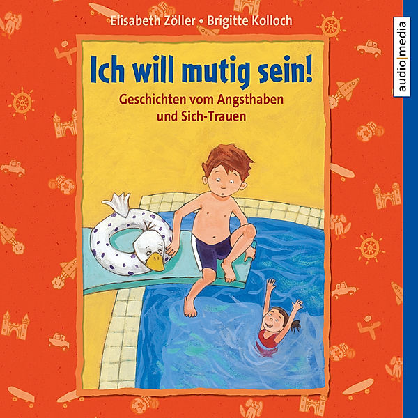 Ich will mutig sein! Geschichten vom Angsthaben und Sich-Trauen, Elisabeth Zöller, Brigitte Kolloch