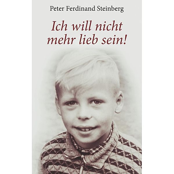 Ich will nicht mehr lieb sein!, Peter Ferdinand Steinberg