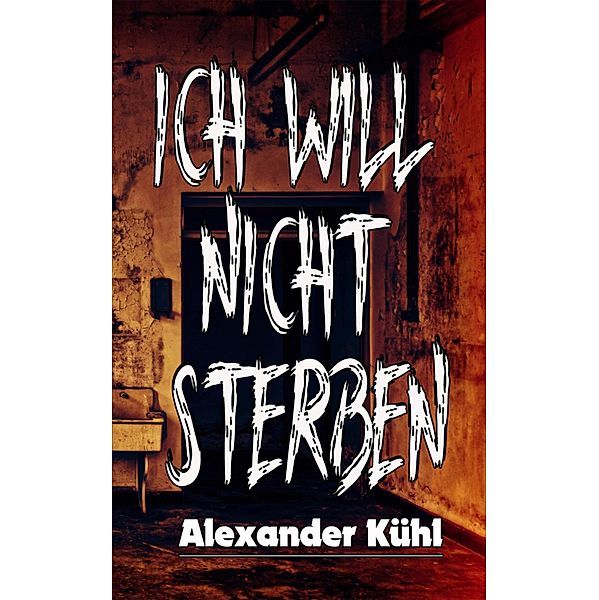 Ich will nicht sterben, Alexander Kühl