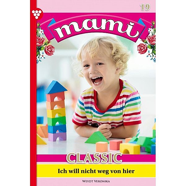 Ich will nicht weg von hier / Mami Classic Bd.19, Veronika Weydt