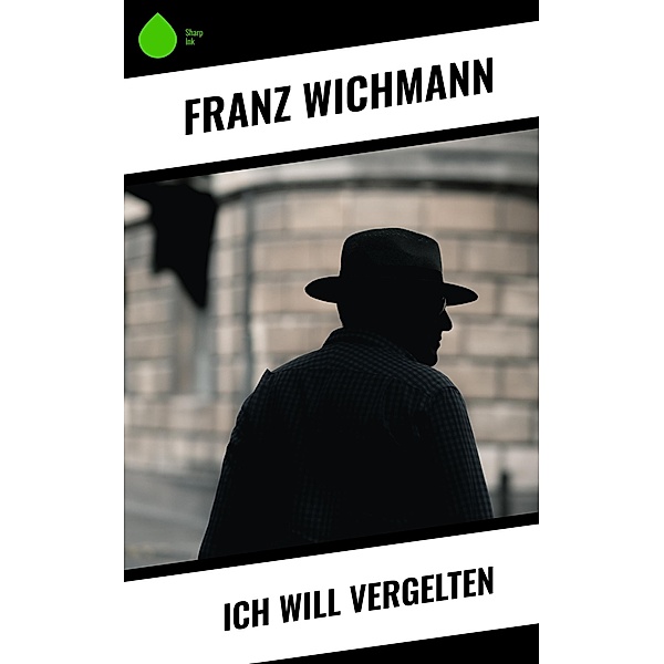 Ich will vergelten, Franz Wichmann