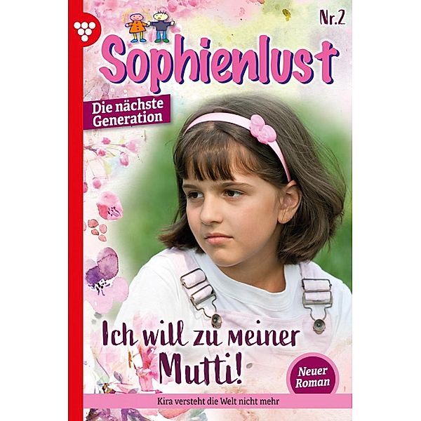 Ich will zu meiner Mutti / Sophienlust - Die nächste Generation Bd.2, Ursula Hellwig