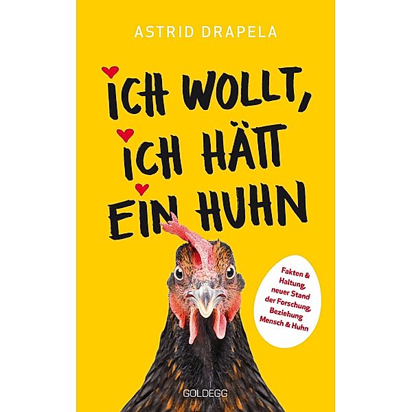 Ich wollt, ich hätt ein Huhn. Fakten & Haltung, neuer Stand der Forschung. Beziehung Mensch & Huhn. Unterhaltsam & informativ: Geschichten über Hühner & Ratgeber über Hühnerhaltung., Astrid Drapela