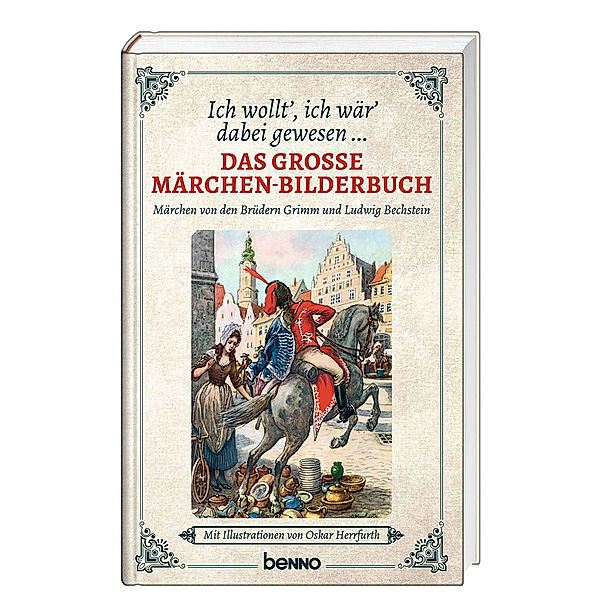 Ich wollt' ich wär' dabei gewesen ... - Das grosse Märchen-Bilderbuch, Jacob Grimm, Wilhelm Grimm, Ludwig Bechstein