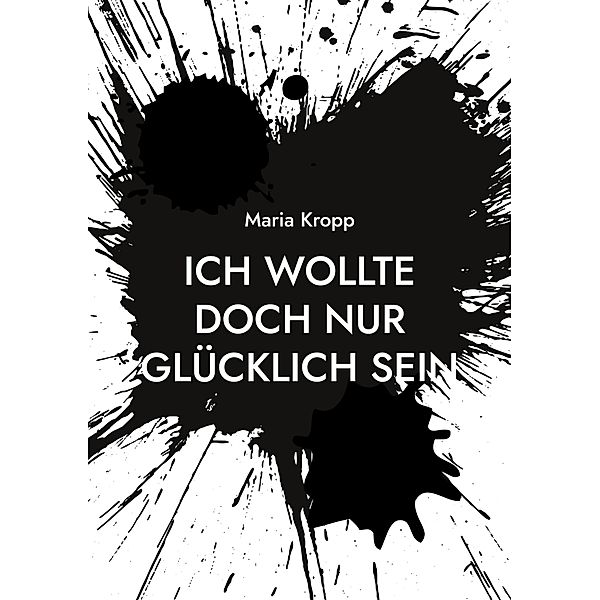 Ich wollte doch nur glücklich sein, Maria Kropp