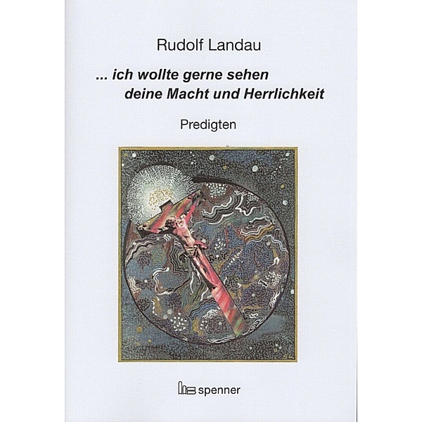 ... ich wollte gerne sehen deine Macht und Herrlichkeit., Rudolf Landau