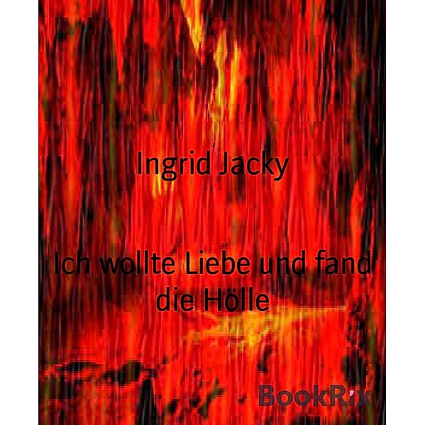 Ich wollte Liebe und fand die Hölle, Ingrid Jacky