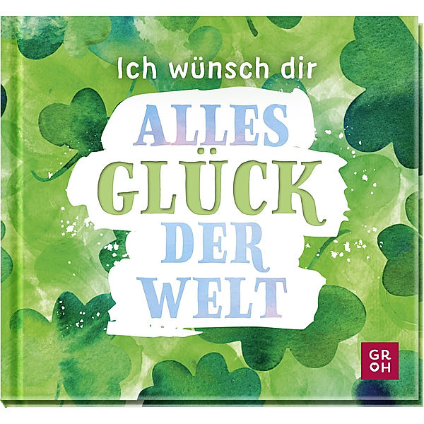 Ich wünsch dir alles Glück der Welt, Groh Verlag