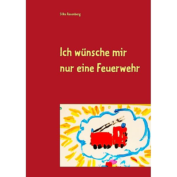 Ich wünsche mir nur eine Feuerwehr, Silke Rosenberg