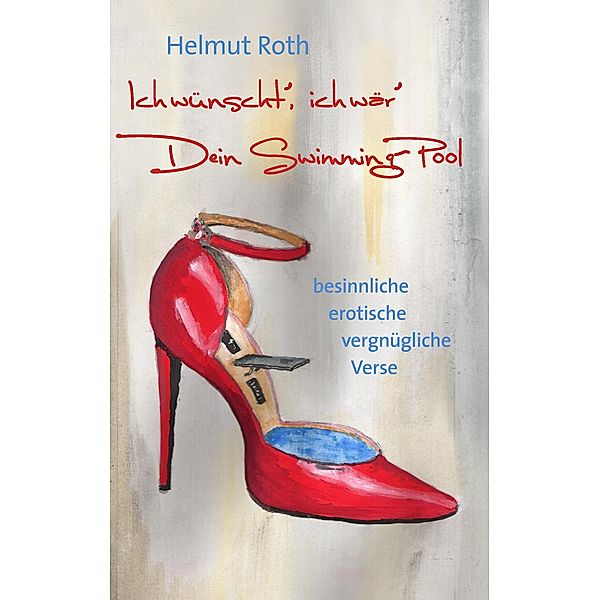 Ich wünscht', ich wär' Dein Swimming-Pool, Helmut Roth