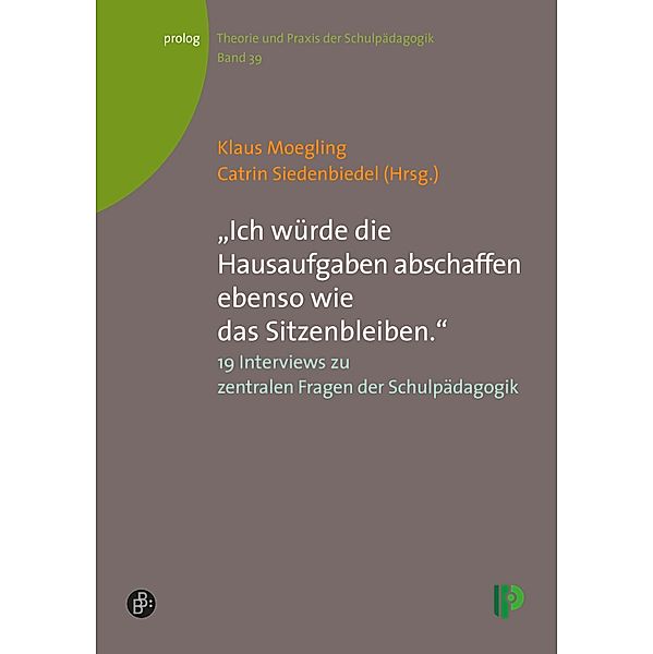 Ich würde die Hausaufgaben abschaffen ebenso wie das Sitzenbleiben. / prolog - Theorie und Praxis der Schulpädagogik Bd.39