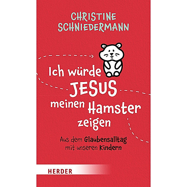 Ich würde Jesus meinen Hamster zeigen, Christine Schniedermann