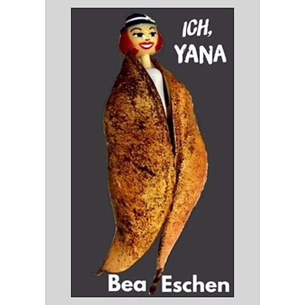 Ich, Yana, Bea Eschen
