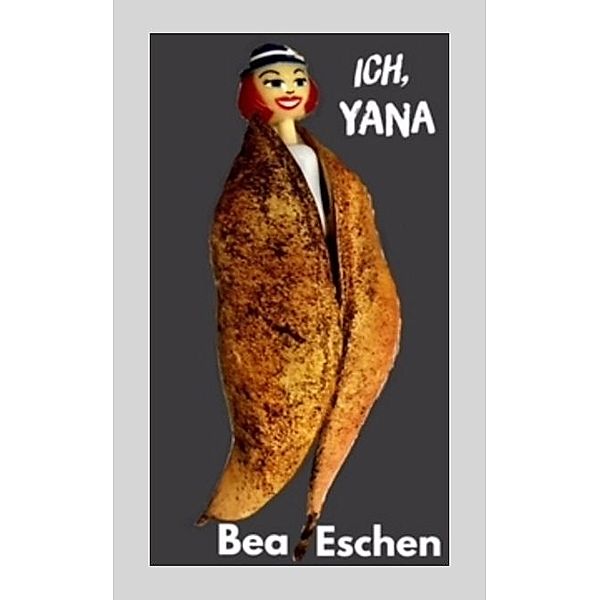 Ich, Yana, Bea Eschen