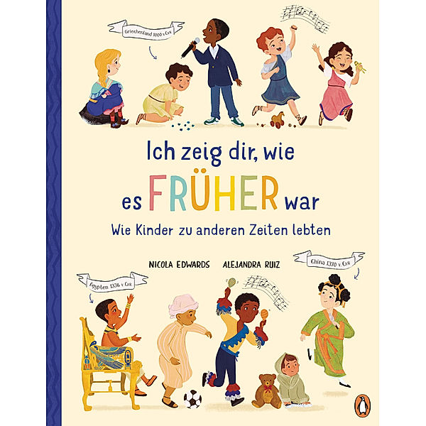 Ich zeig dir, wie es früher war! - Wie Kinder zu anderen Zeiten lebten, Nicola Edwards