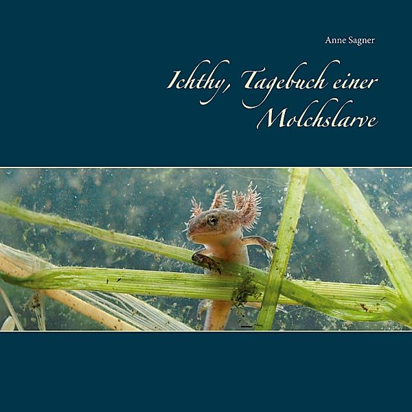 Ichthy, Tagebuch einer Molchslarve, Anne Sagner