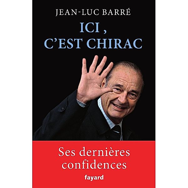 Ici, c'est Chirac / Documents, Jean-Luc Barré