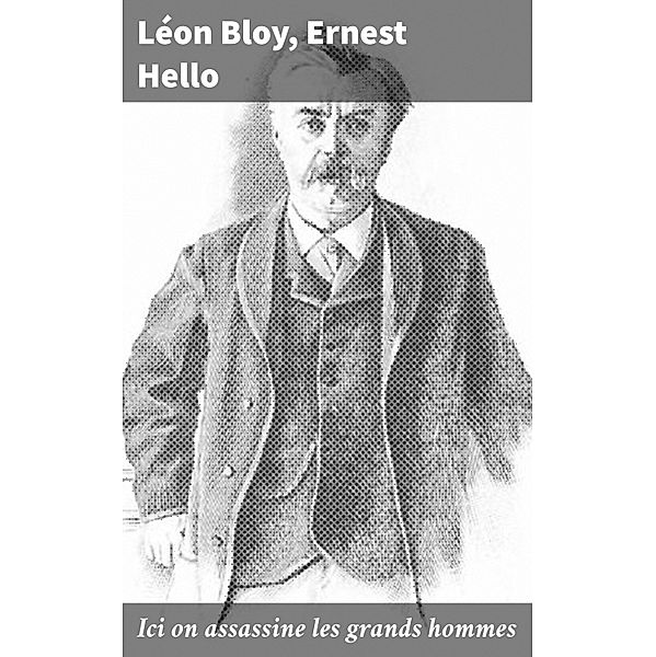 Ici on assassine les grands hommes, Léon Bloy, Ernest Hello