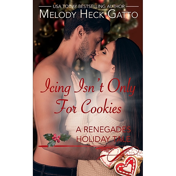 Icing Isn't Only for Cookies (The Renegades (Hockey Romance), #9.5) / The Renegades (Hockey Romance), Melody Heck Gatto