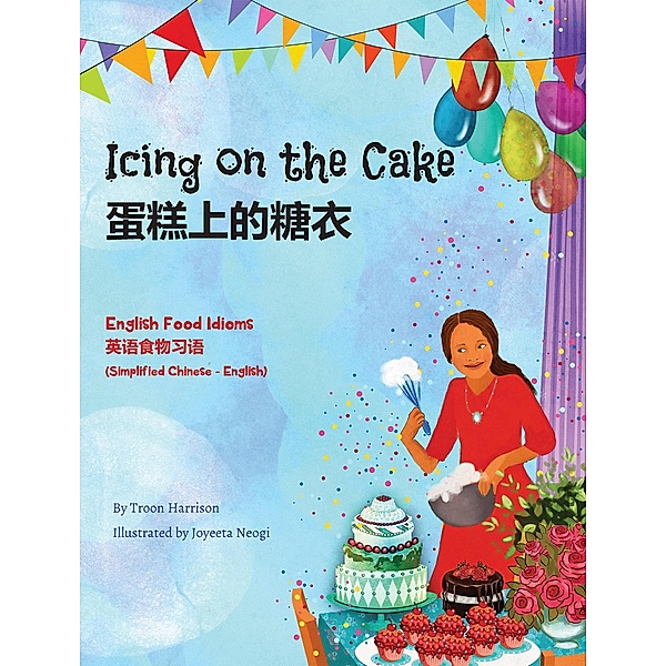 Icing on the Cake - English Food Idioms (Simplified Chinese-English) / Language Lizard Bilingual Idioms Series, Troon Harrison