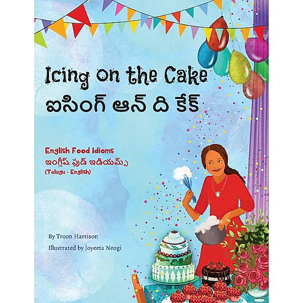 Icing on the Cake - English Food Idioms (Telugu-English) / Language Lizard Bilingual Idioms Series, Troon Harrison