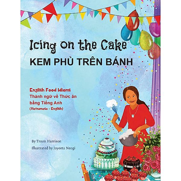 Icing on the Cake - English Food Idioms (Vietnamese-English) / Language Lizard Bilingual Idioms Series, Troon Harrison