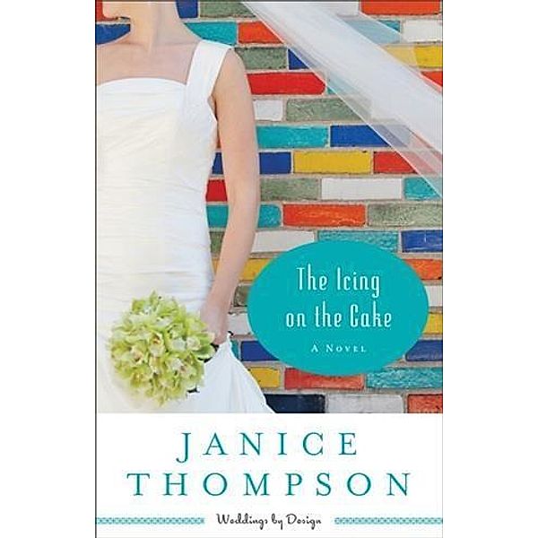 Icing on the Cake (Weddings by Design Book #2), Janice Thompson