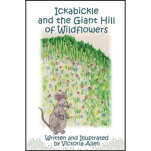 Ickabickle and the Giant Hill of Wildflowers, Victoria Allen