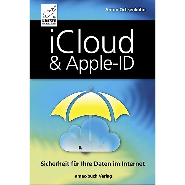 iCloud & Apple-ID - Sicherheit für Ihre Daten im Internet, Anton Ochsenkühn