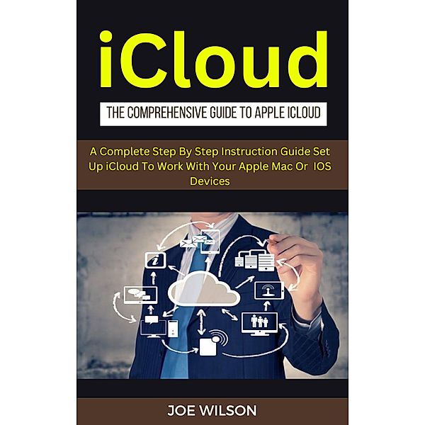 ICloud :The Comprehensive Guide To Apple iCloud, Joe Wilson