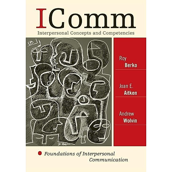 ICOMM: Interpersonal Concepts and Competencies, Roy Berko, Joan E. Aitken, Andrew Wolvin
