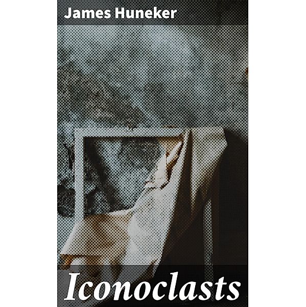 Iconoclasts, James Huneker