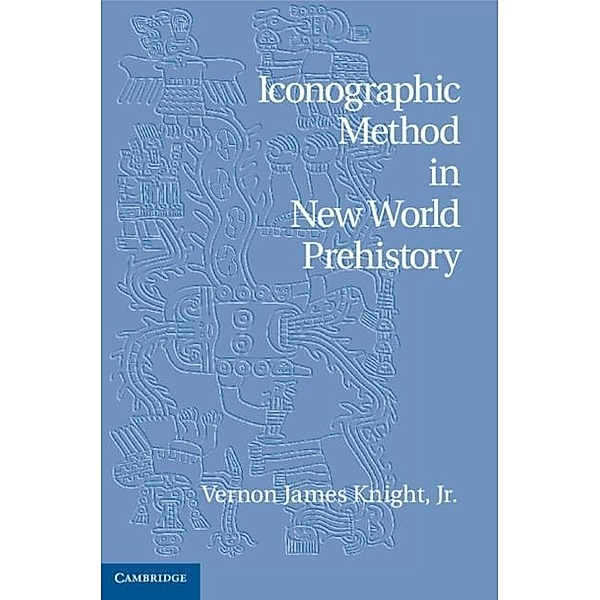 Iconographic Method in New World Prehistory, Jr Vernon James Knight