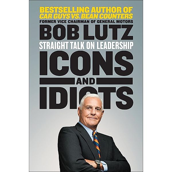 Icons and Idiots, Bob Lutz